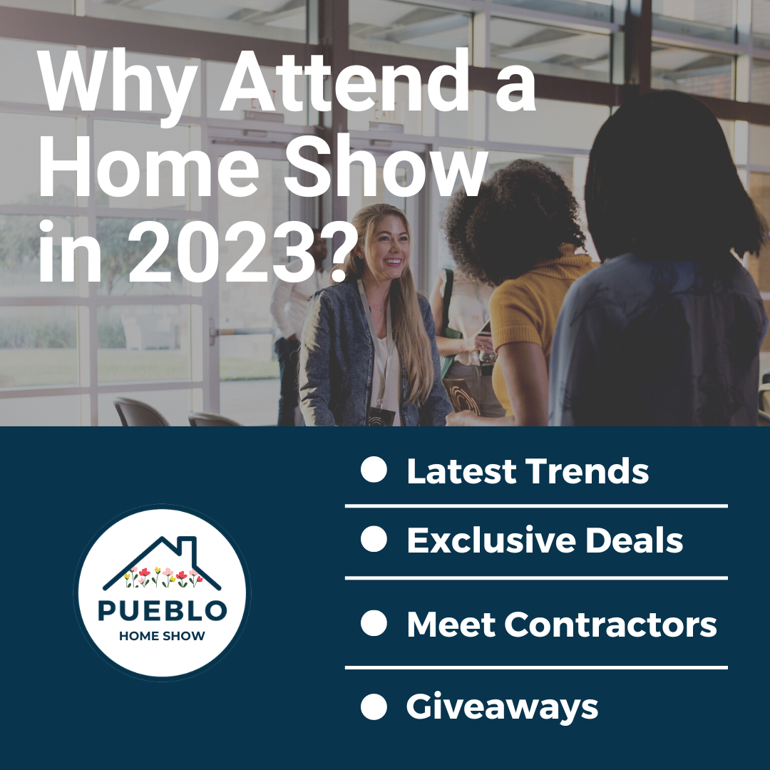 4 Reasons To Attend a Home Show in 2023 - Official Pueblo Home Show